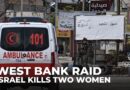 Israel kills two women, including pregnant 23-year-old, in West Bank raid