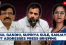 LIVE: LoP Rahul Gandhi, Supriya Sule & Sanjay Raut’s Press Briefing On Maharashtra Poll Verdict