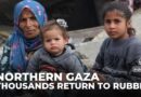 Northern Gaza displaced: Thousands return to rubble