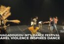 Ouagadougou int’l Dance Festival turns suffering into resistance, uniting performers through culture