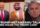 Saudi Arabia dominates Trump-Netanyahu talks as MBS holds the ‘trump card’: Marwan Bishara