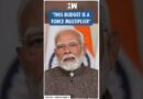 #Shorts | PM Modi: ‘This budget is a force multiplier’ | FM Nirmala Sitharaman | Union Budget 2025