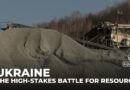 Ukraine’s rare minerals: The high-stakes battle for resources