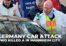 Germany car attack: Two killed after vehicle ploughed into crowd in Mannheim