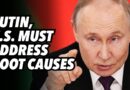 PUTIN; U.S. must address root causes