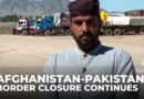 Thousands of truck drivers stranded as Afghanistan-Pakistan border closure continues