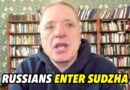 Ukraine’s Kursk Agony: Russians Enter Sudzha Ukrainians Flee; Syrsky: Situation Fully Under Control