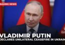 Russia’s Putin declares unilateral three-day ceasefire in Ukraine to mark WWII Victory Day in May
