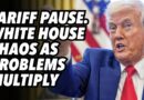 TARIFF PAUSE. White House chaos as problems multiply
